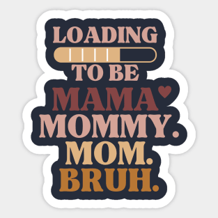 loading to be mama mommy mom bruh Sticker